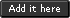 Add it here button